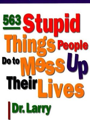 cover image of 563 Stupid Things Stupid People Do to Mess Up Their Lives